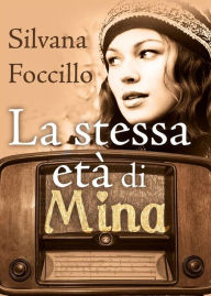 Title: La stessa età di Mina, Author: Silvana Foccillo