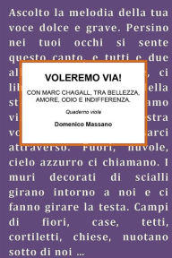 Title: VOLEREMO VIA. Con Marc Chagall, tra bellezza, amore, odio e indifferenza., Author: Domenico Massano