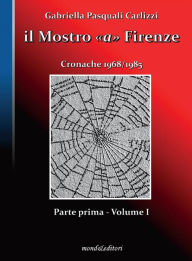 Title: Il Mostro a Firenze - Parte I, volume 1, Author: Andrea Carlizzi