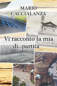 Title: Vi racconto...la mia, Author: Caccialanza Mario Giuseppe