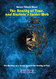 Title: The Reality of Time, and Einstein's Spider Web, Author: Rocco Vittorio Macri