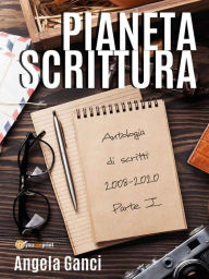 Title: Pianeta scrittura. Antologia di scritti 2008-2020 Parte I, Author: Angela Ganci