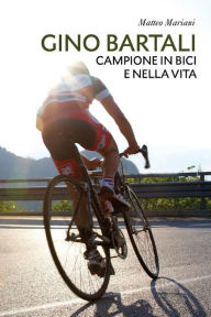 Title: Gino Bartali, campione in bici e nella vita, Author: Matteo Mariani