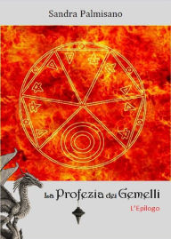 Title: La Profezia dei Gemelli - L'Epilogo, Author: Sandra Palmisano