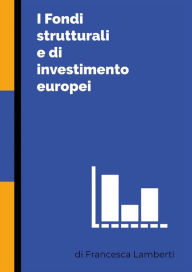 Title: I Fondi strutturali e di investimento europei, Author: Francesca Lamberti