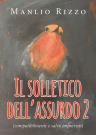 Title: Il solletico dell'assurdo 2 (compatibilmente e salvo imprevisti), Author: Manlio Rizzo