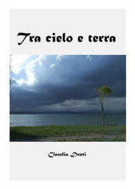 Title: Tra cielo e terra, Author: Claudia Denti