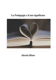Title: La pedagogia e il suo significato, Author: Alessia Risso