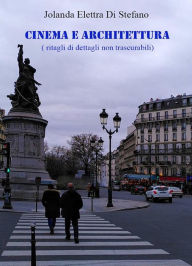 Title: Cinema e Architettura (ritagli di dettagli non trascurabili), Author: Jolanda Elettra Di Stefano