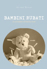 Title: BAMBINI RUBATI. Il silenzio diventa voce, Author: Gladys Rovini