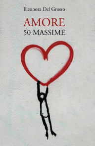 Title: Amore. 50 Massime, Author: Eleonora Del Grosso