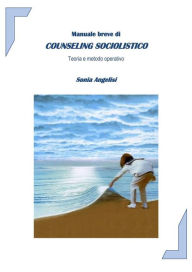 Title: Manuale breve di Counseling Sociolistico, Author: Sonia Angelisi