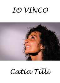 Title: Io vinco, Author: Catia Tilli