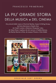 Title: La più grande storia della musica e del cinema. Dai primordi della musica al Rock dei Beatles, Queen & Rolling Stones, dai fratelli Lumière a Bohemian Rhapsody/ Joker,da Vasco Rossi a Renato Zero, da John Lennon a Freddie Mercury, Author: Francesco Primerano