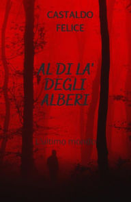 Title: Al di là degli alberi, Author: Castaldo Felice