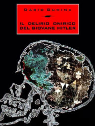 Title: Il delirio onirico del giovane Hitler, Author: Dario Gumina