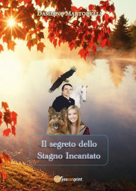 Title: Il segreto dello Stagno Incantato, Author: DAMIANO MARTORELLI