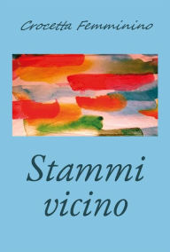 Title: Stammi vicino, Author: Crocetta Femminino