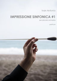 Title: Impressione Sinfonica per piccola orchestra, Author: Ivan Antonio