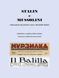 Title: Stalin e Mussolini nelle poesie dei pionieri russi e dei balilla italiani, Author: Elisa Cadorin
