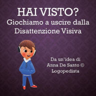 Title: Hai visto ? Giochiamo ad uscire dalla disattenzione visiva, Author: Anna De Santo