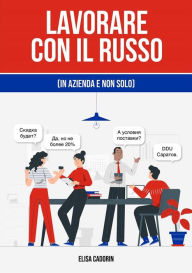 Title: Lavorare con il russo (in azienda e non solo), Author: Elisa Cadorin