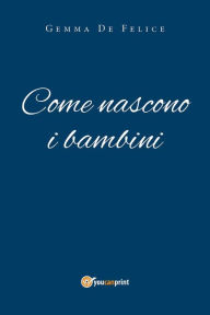 Title: Come nascono i bambini, Author: Gemma De Felice