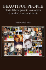 Title: BEAUTIFUL PEOPLE: Storie di bella gente in una societa' di musica e cinema attraente - Nudo d'autore vol.6, Author: Francesco Primerano