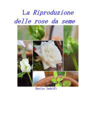 Title: La riproduzione delle rose da seme, Author: Enrico Indolfi