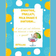 Title: SMOOTHIE, FRULLATI, MILK SHAKE E DINTORNI. I Pasti più cool dell'estate sono bilanciati e tutti da bere.o quasi!!, Author: SStellaG