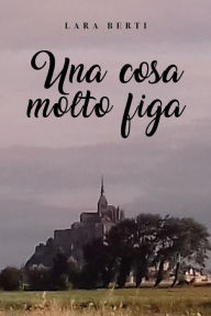 Title: Una cosa molto figa, Author: Lara Berti