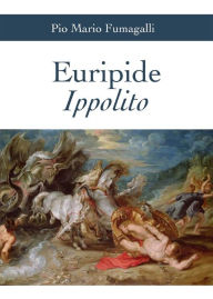 Title: Euripide Ippolito, Author: Pio Mario Giuseppe Fumagalli