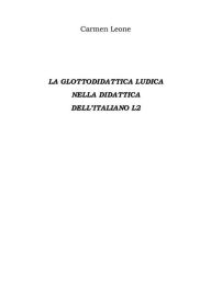 Title: La Glottodidattica Ludica Nella Didattica Dell'italiano L2, Author: Carmen Leone