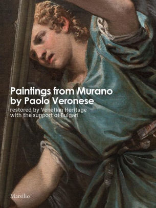 Paintings from Murano by Paolo Veronese: Restored by Venetian Heritage With The Support of Bulgari