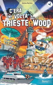 Title: C'era una volta a... Triestewood, Author: Andrea Martinis