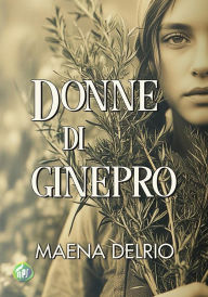 Title: Donne di ginepro, Author: Maena Delrio