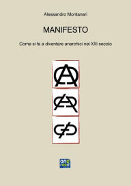 Title: Manifesto: Come si fa a diventare anarchici nel XXI secolo, Author: Alessandro Montanari