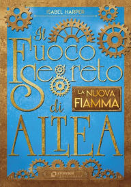 Title: Il Fuoco Segreto di Altea - La nuova fiamma, Author: Isabel Harper