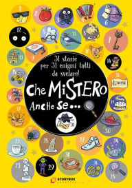 Title: Che Mistero, anche se...: 31 storie per 31 enigmi tutti da svelare!, Author: Various