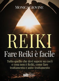 Title: Fare Reiki è facile: Tutto quello che devi sapere su cos'è e cosa non è Reiki, come fare trattamento e auto-trattamento., Author: Monica Giovine