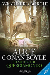 Title: Alice Conan Boyle e i misteri di Querciamondo, Author: Wladimiro Borchi