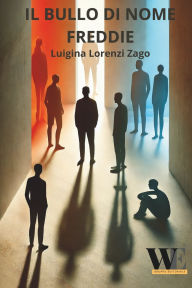 Title: Il bullo di nome Freddie, Author: Luigina Lorenzi Zago
