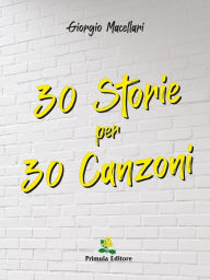 Title: 30 Storie per 30 Canzoni, Author: Giorgio Macellari