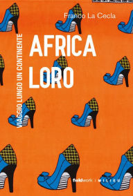 Title: Africa loro: Viaggio lungo un continente, Author: Franco La Cecla