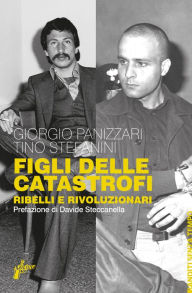Title: Figli delle catastrofi: Ribelli e rivoluzionari, Author: Giorgio Panizzari