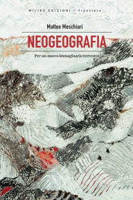 Title: Neogeografia: Per un nuovo immaginario terrestre, Author: Matteo Meschiari