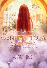 Title: La Cenerentola sbagliata, Author: Aya Ling