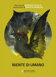 Title: Niente di umano, Author: Beatrice La Tella