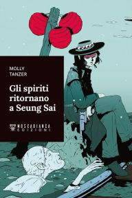 Title: Gli spiriti ritornano a Seung Sai, Author: Molly Tanzer