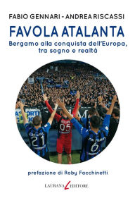 Title: Favola Atalanta: Bergamo alla conquista dell'Europa, tra sogno e realtà, Author: Andrea Riscassi
